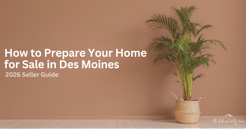 How to prepare your home for sale in Des Moines 2026 seller guide
